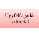 Ügyfélfogadási szünet!